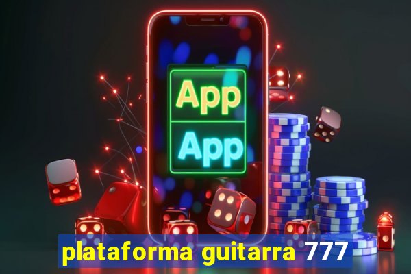 plataforma guitarra 777